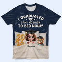 Graduated Can I Go Back To Bed Now - Personalized Full Print T Shirt