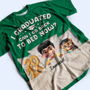 Graduated Can I Go Back To Bed Now - Personalized Full Print T Shirt