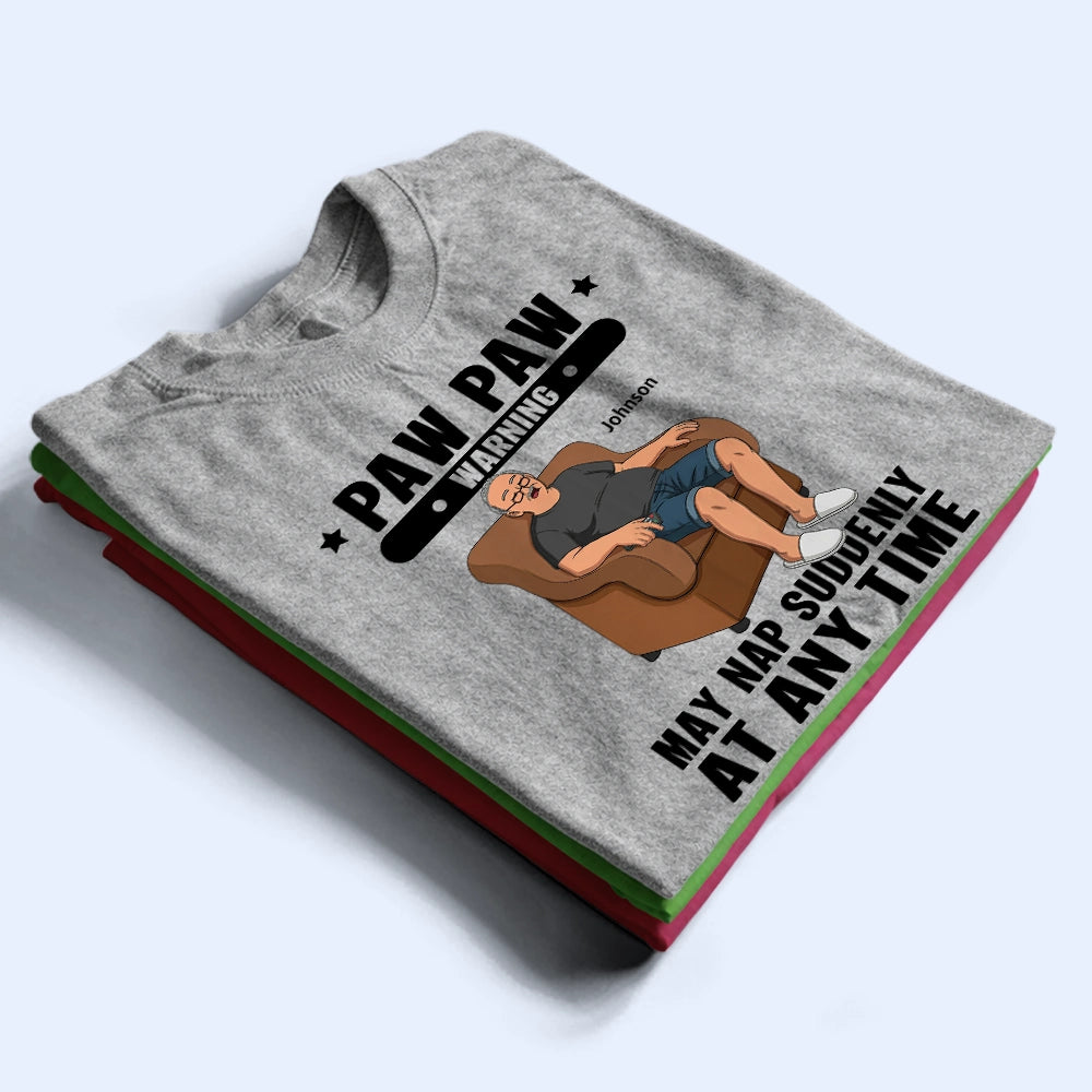 Gift For Grandpa, Gift For Father, Funny - Grandpa May Nap Suddenly At Any Time - Personalized T Shirt