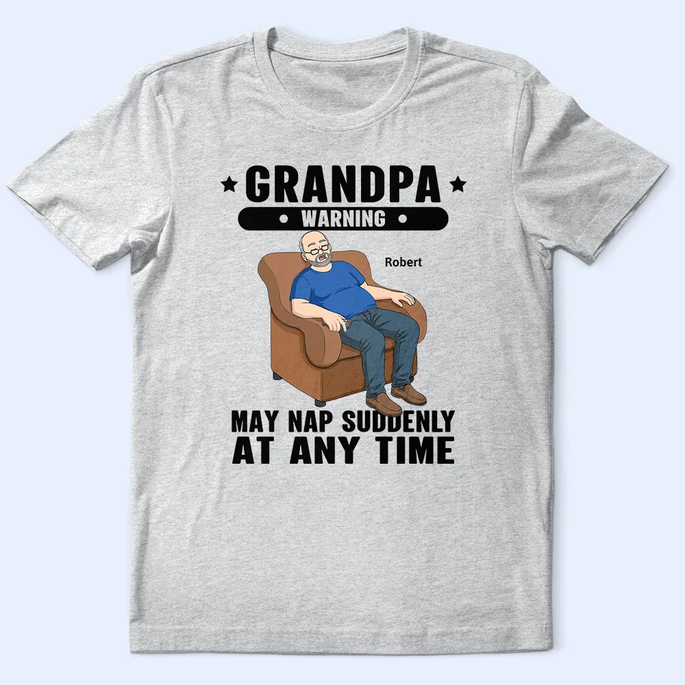 Gift For Grandpa, Gift For Father, Funny - Grandpa May Nap Suddenly At Any Time - Personalized T Shirt
