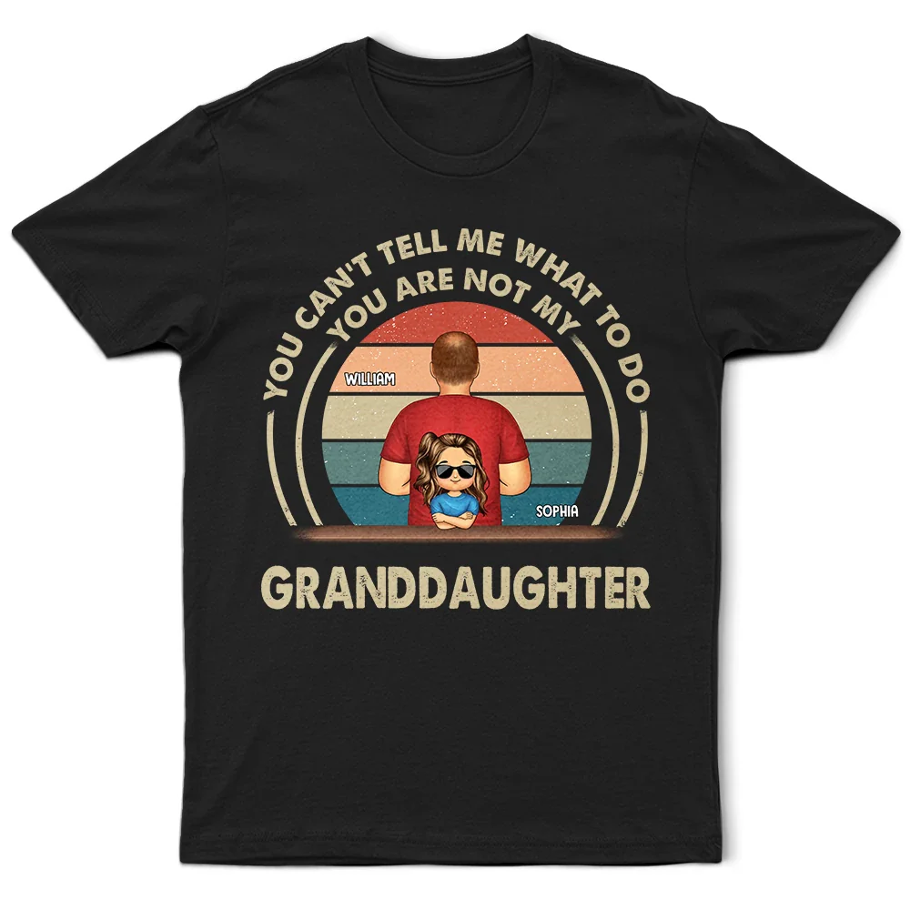 Grandpa You Can't Tell Me What To Do - Personalized T Shirt