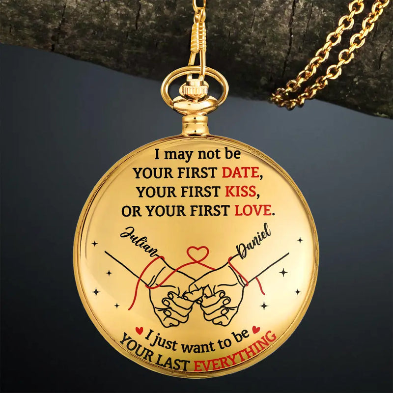 Gift For Couples,Gift For Husband,Gift For Boyfriend,Gift For Wife,Gift For Girlfriend,LGBT,Gift For Women,Gift For Men,Love,Icon,Romantic - Couple Holding Hands I Want To Be Your Last Everything - Personalized Pocket Watch