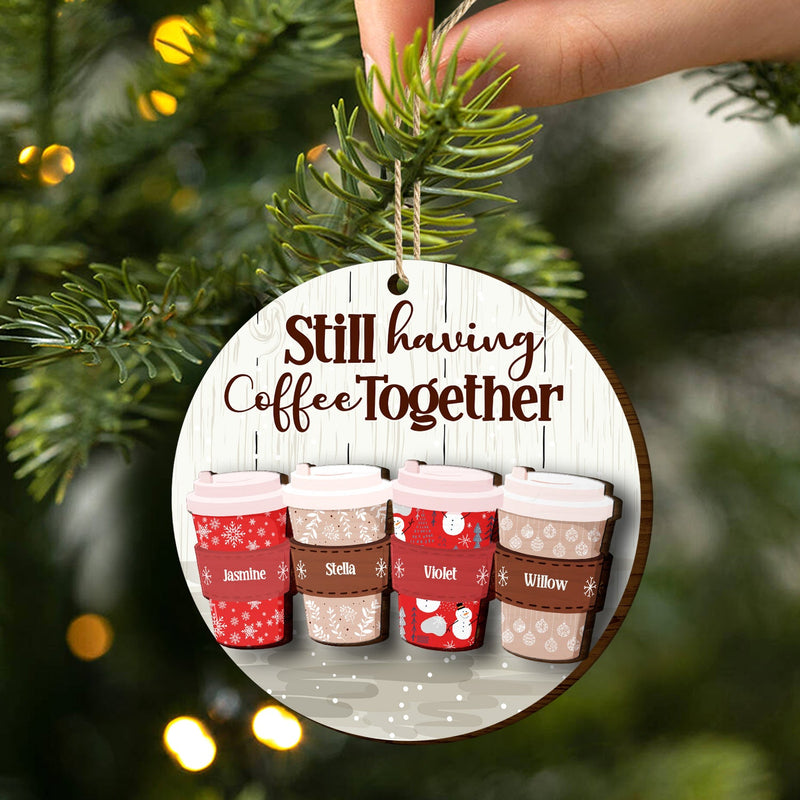 Still Having Coffee Together - Christmas Gift For Besties - Personalized 2-Layered Wooden Ornament