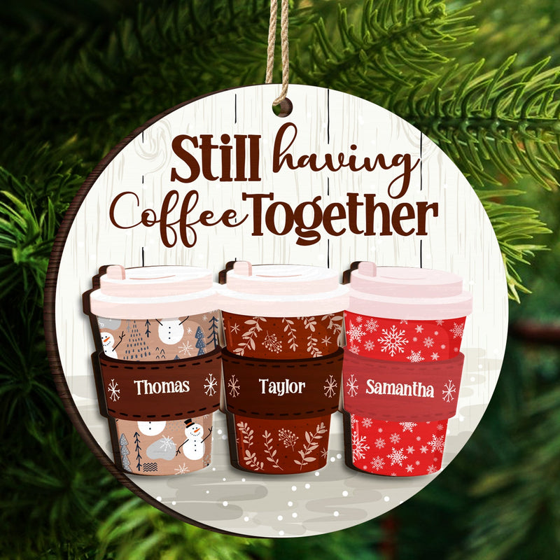 Still Having Coffee Together - Christmas Gift For Besties - Personalized 2-Layered Wooden Ornament