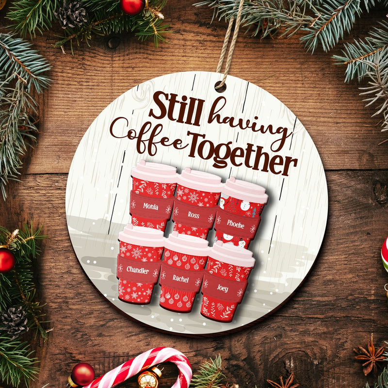 Still Having Coffee Together - Christmas Gift For Besties - Personalized 2-Layered Wooden Ornament