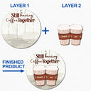Still Having Coffee Together - Christmas Gift For Besties - Personalized 2-Layered Wooden Ornament