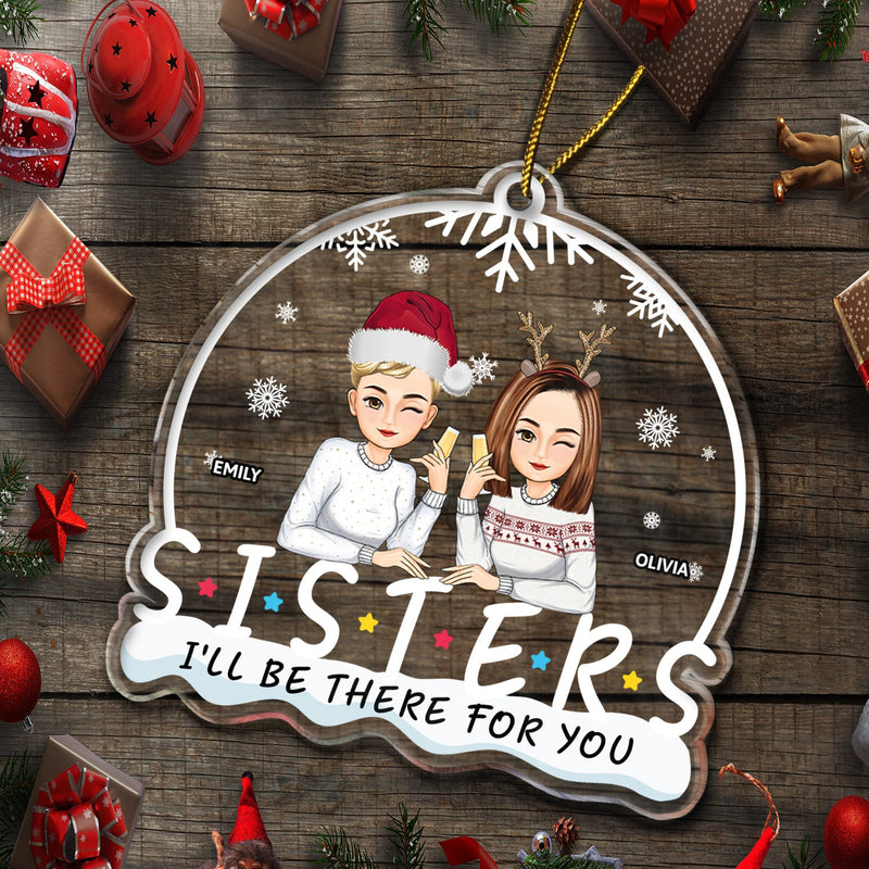 I'll Be There For You - Christmas Gift For Friends, Siblings - Personalized Custom Shaped Acrylic Ornament