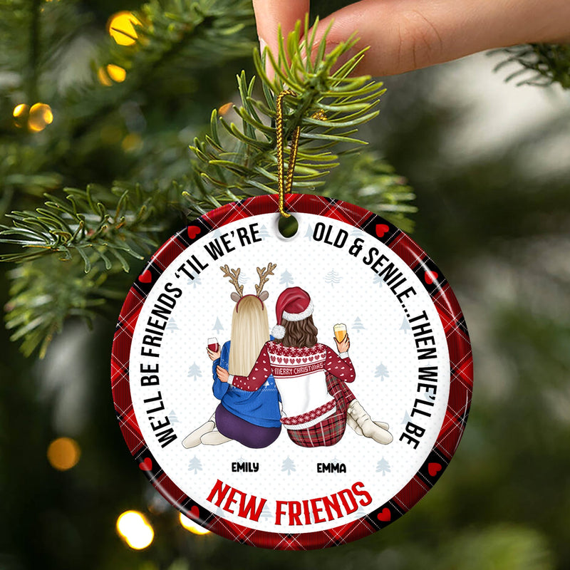 Christmas Bestie Old & Senile Then We'll Be New Best Friends - Gift For Bestie - Personalized Circle Ceramic Ornament