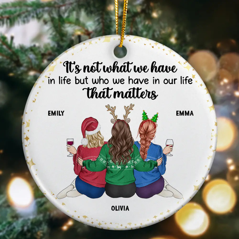 Friends It's Not What We Have In Life - Personalized Circle Ceramic Ornament