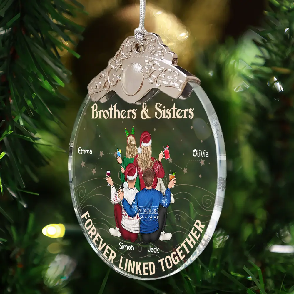 Gift For Sibling,Gift For Sisters,Gift For Brothers,Cousin,Christmas,Happy,Family - Brothers & Sisters Forever Linked Together - Personalized Glass Ornament With Silver Cap