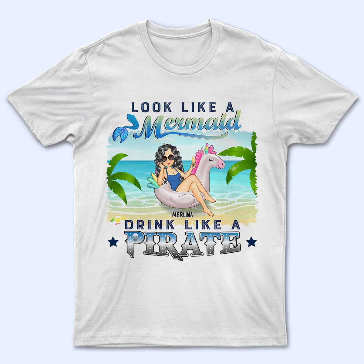 Beach Look Like A Mermaid Drink Like A Pirate - Gift For Beach Lovers - Personalized T Shirt
