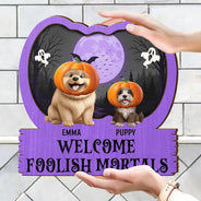 Halloween,Pet Lovers,Pet Mom,Pet Dad,Happy - Halloween Pet Welcome Foolish Mortals - Personalized Custom Shaped Wood Sign