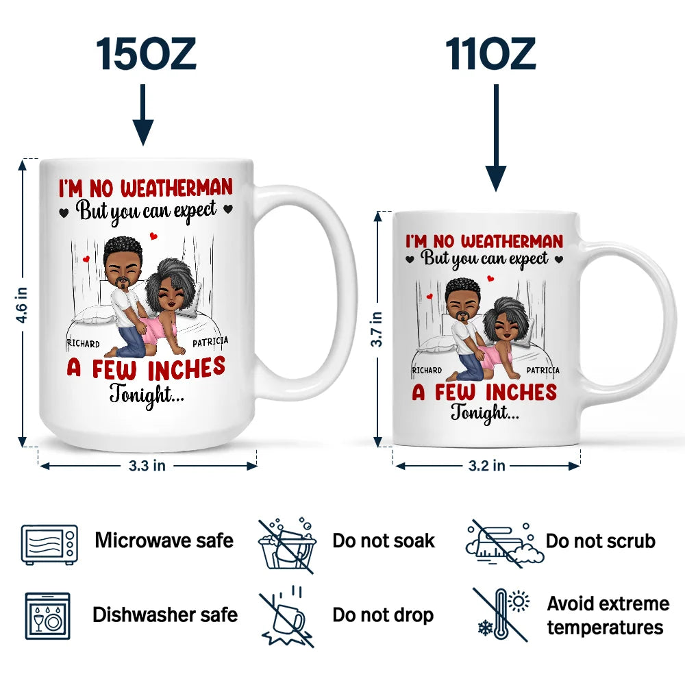 Gift For Couples, Gift For Husband, Gift For Wife, Gift For Boyfriend, Gift For Girlfriend, Love - I Am No Weatherman Sexy Couple - Personalized Mug