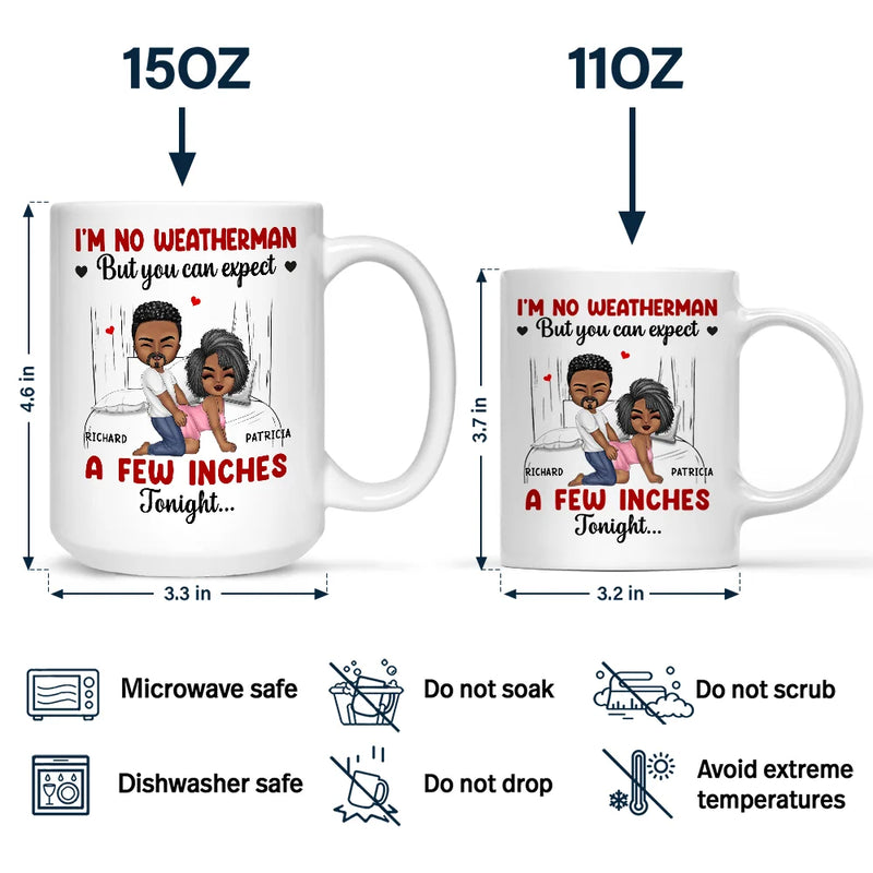 Gift For Couples, Gift For Husband, Gift For Wife, Gift For Boyfriend, Gift For Girlfriend, Love - I Am No Weatherman Sexy Couple - Personalized Mug