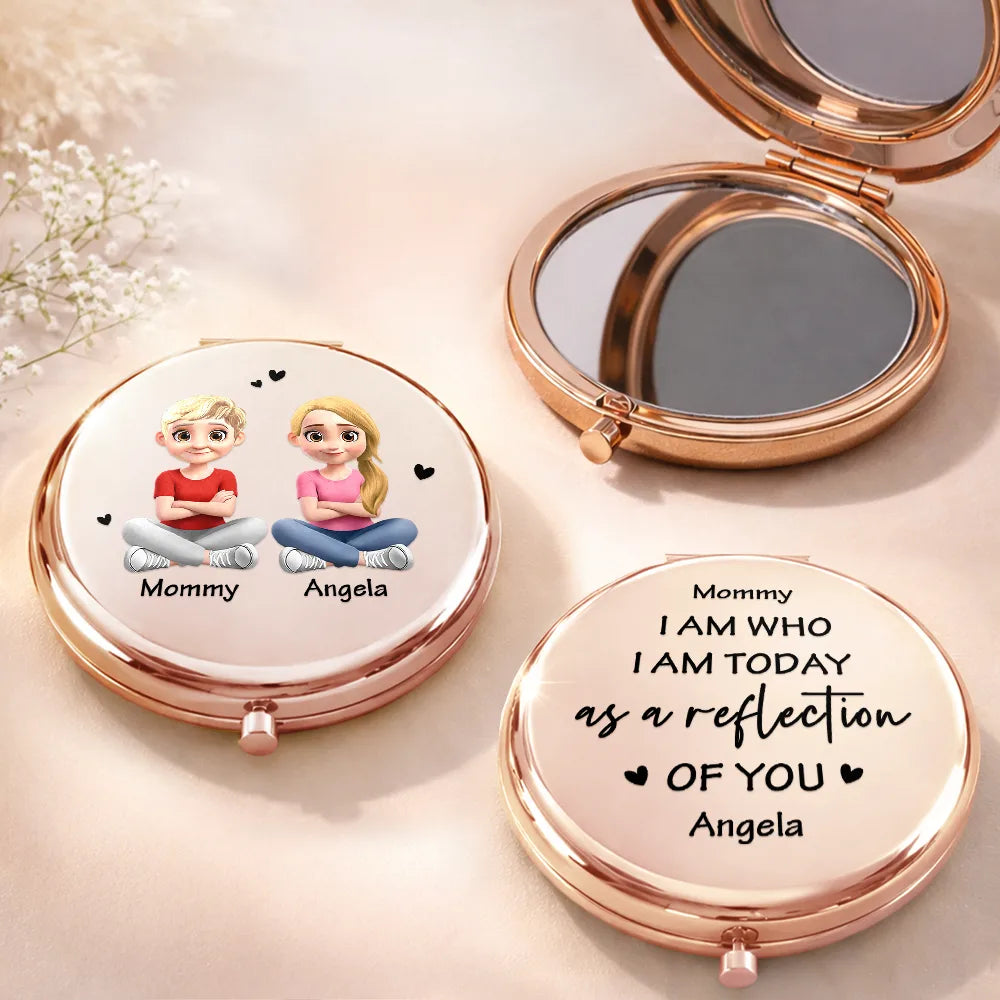 I Am Who I Am Today As A Reflection Of You - Personalized Compact Mirror