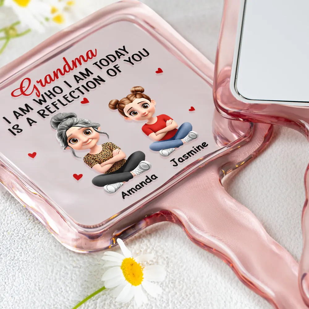 Gift For Mother, Happy, Gift For Grandma, Gift For Sisters - I Am Who I Am Today Is A Reflection Of You - Personalized Handheld Mirror