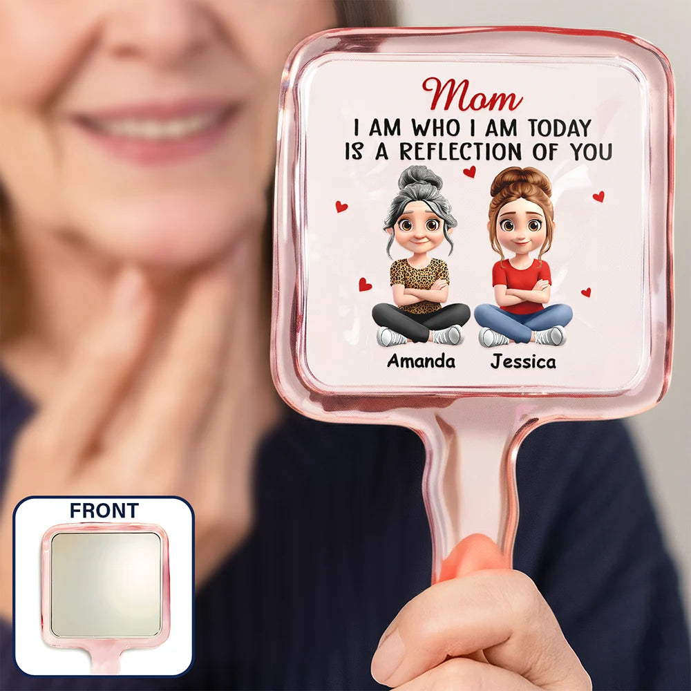 Gift For Mother, Happy, Gift For Grandma, Gift For Sisters - I Am Who I Am Today Is A Reflection Of You - Personalized Handheld Mirror