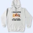 Gift For Yourself,Dad - Daughters (Young),Mom - Daughters (Young),Graduation,Happy - I Graduated Can I Go Back To Bed Now - Personalized T Shirt