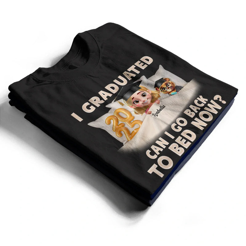 Graduation,Gift For Yourself,Dad,Mom,Children - I Graduated Can I Go Back To Bed Now 3D Effect - Personalized T Shirt
