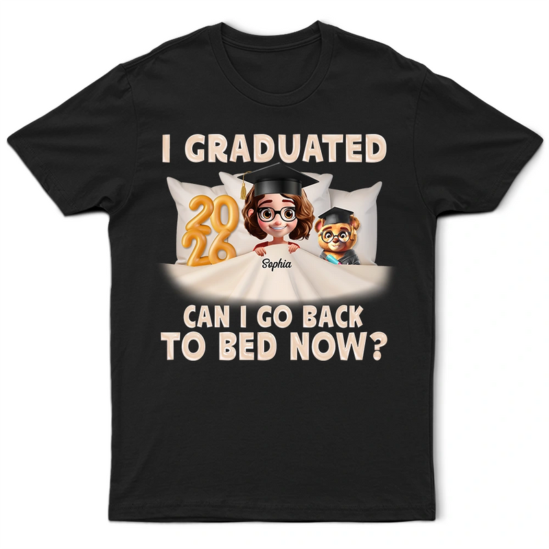 I Graduated Can I Go Back To Bed Now 3D Effect - Personalized T Shirt