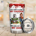 Gardening,Gift For Women,Gift For Men,Pet Lovers,Pet Mom,Pet Dad,Dog Lovers,Dog Mom,Dog Dad,Happy - I Just Want To Work In My Garden - Personalized Tumbler