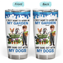 Gardening,Gift For Women,Gift For Men,Pet Lovers,Pet Mom,Pet Dad,Dog Lovers,Dog Mom,Dog Dad,Happy - I Just Want To Work In My Garden - Personalized Tumbler