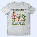 Gardening,Gift For Women,Gift For Men,Pet Lovers,Pet Mom,Pet Dad,Dog Lovers,Dog Mom,Dog Dad,Happy - I Just Want To Work In My Garden With My Dogs - Personalized T Shirt