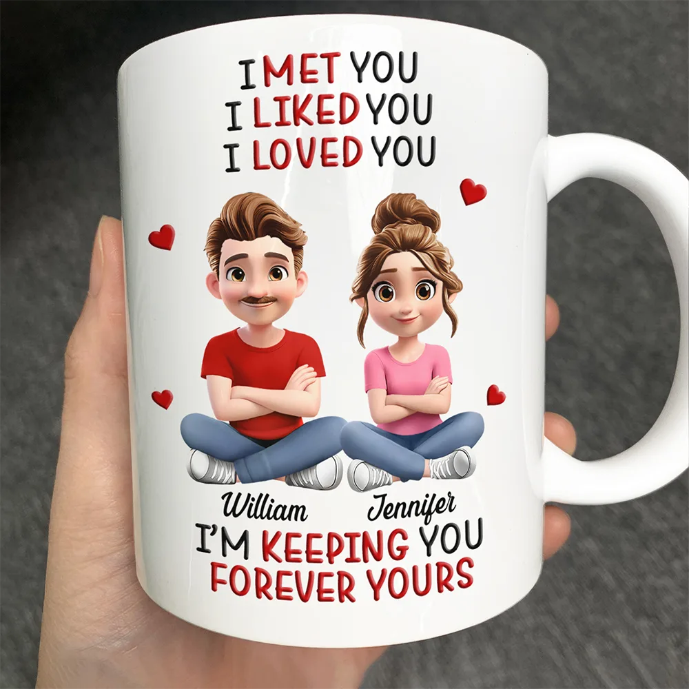 I Met You Liked You Love You Keeping You 3D Effect Couple - Personalized Mug