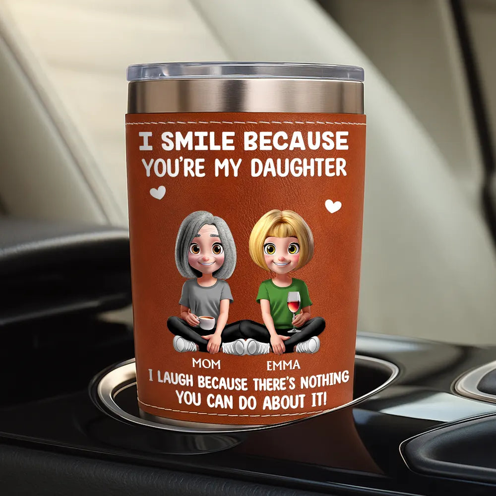Mom - Sons, Mom - Daughters (Adult), Funny, Gift For Son - I Smile Because You Are My Daughter Son - Personalized Leather Tumbler