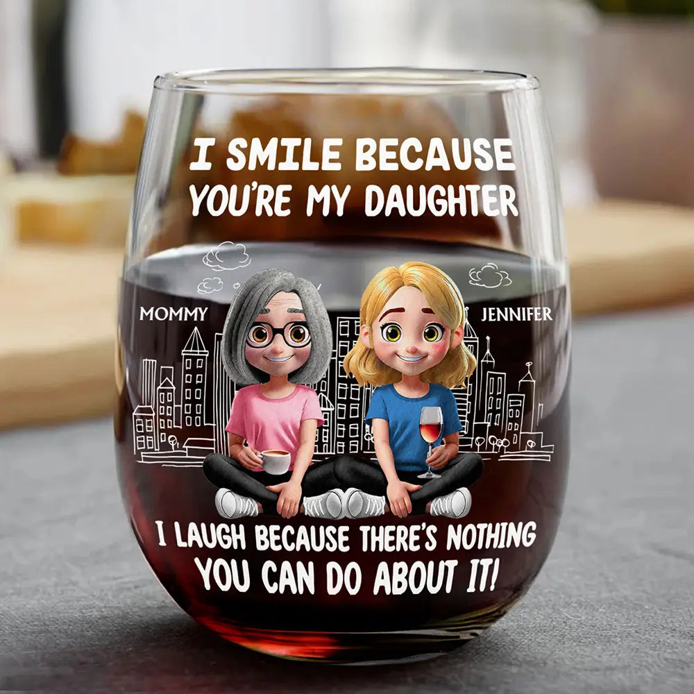 Mom - Sons, Dad - Daughters (Adult), Family, Happy - I Smile Because You Are My Daughter Son - Personalized Stemless Wine Glass