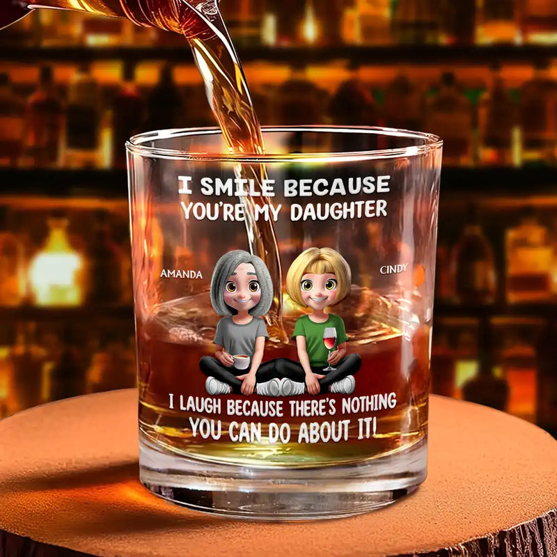 Mom - Sons, Dad - Daughters (Adult), Family, Happy - I Smile Because You Are My Daughter Son - Personalized Whiskey Glass