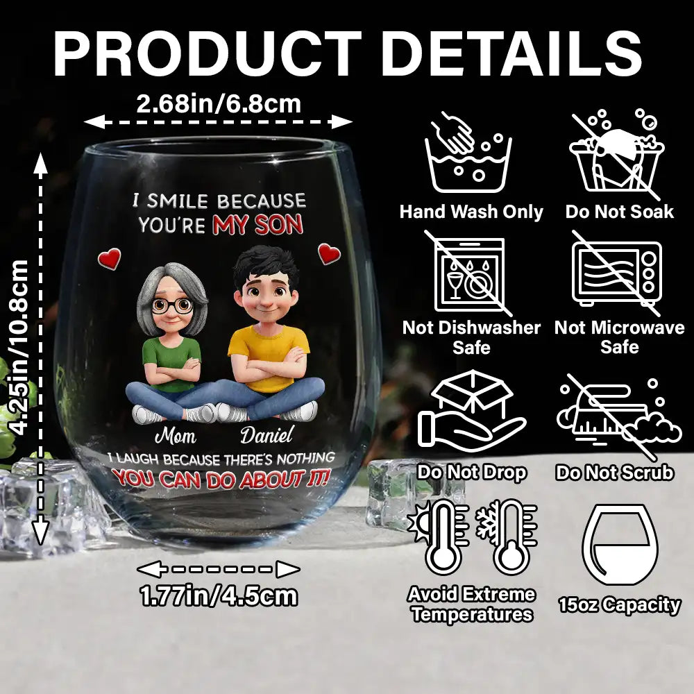 Dad - Daughters (Adult),Dad - Daughters (Young),Dad - Children,Mom - Children,Mom - Daughters (Adult),Gift For Daughter,Mom - Daughters (Young),Mom - Sons,Dad - Sons,Gift For Son,Grandpa - Grandkids,Grandma - Grandkids,Gift For Grandkids,Happy - I Smile Because You Are My Daughter Son - Personalized Stemless Wine Glass