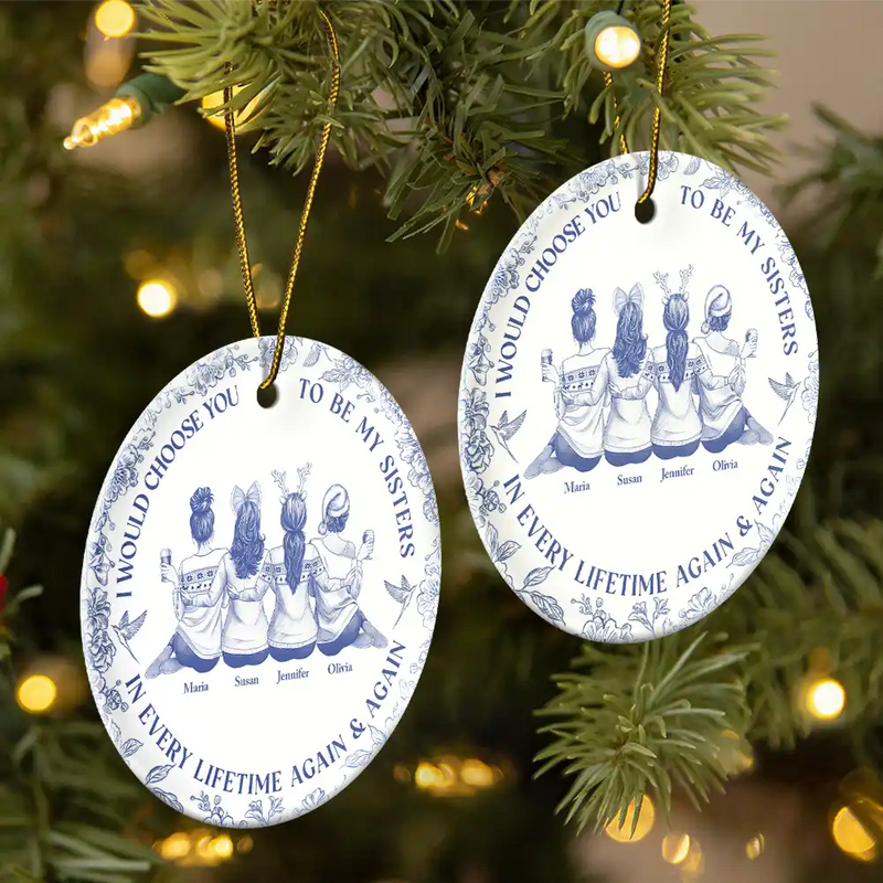 Gift For Sisters, Gift For Women, Christmas, Happy, Gift For Bestie - I Would Choose You To Be My Besties Sisters Chinoiserie Toile - Personalized Circle Ceramic Ornament