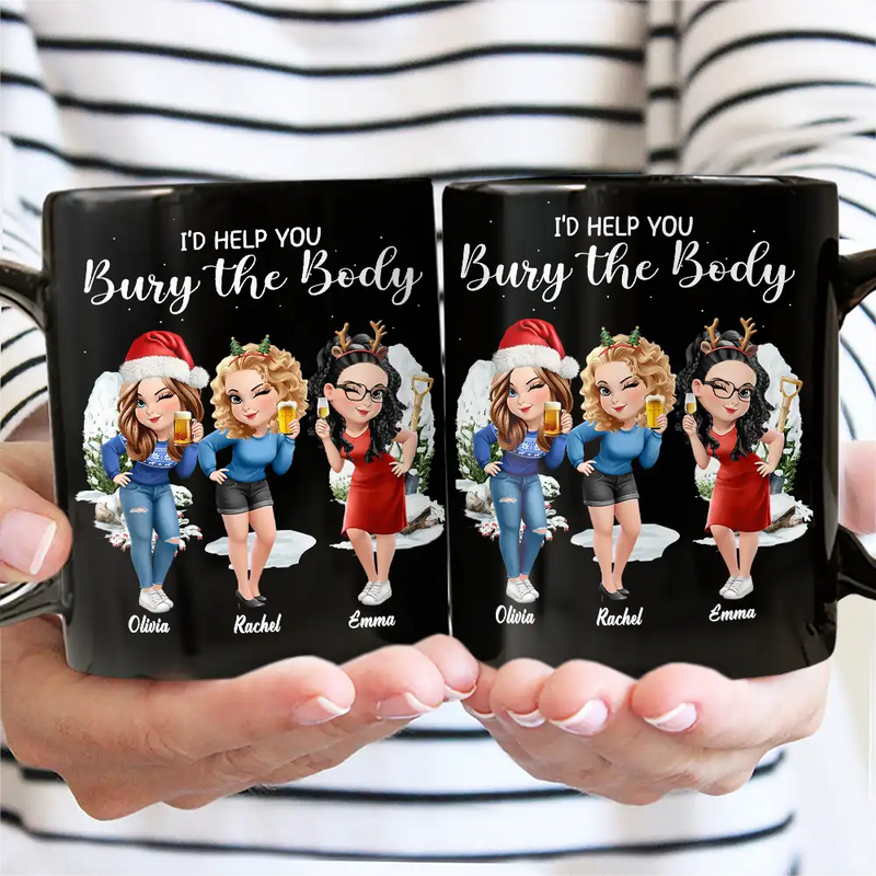 Gift For Bestie,Funny - I Would Help You Bury The Body 3D Effect Besties - Personalized Black Mug