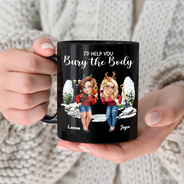 Gift For Bestie,Funny - I Would Help You Bury The Body 3D Effect Besties - Personalized Black Mug