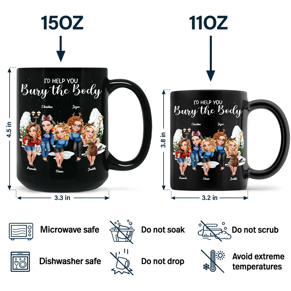 Gift For Bestie,Funny - I Would Help You Bury The Body 3D Effect Besties - Personalized Black Mug