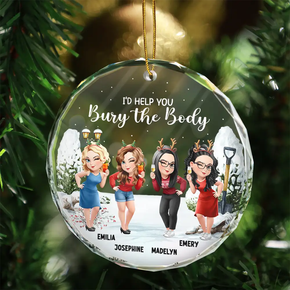 Gift For Bestie,Christmas,Funny - I Would Help You Bury The Body 3D Effect Besties - Personalized Circle Glass Ornament