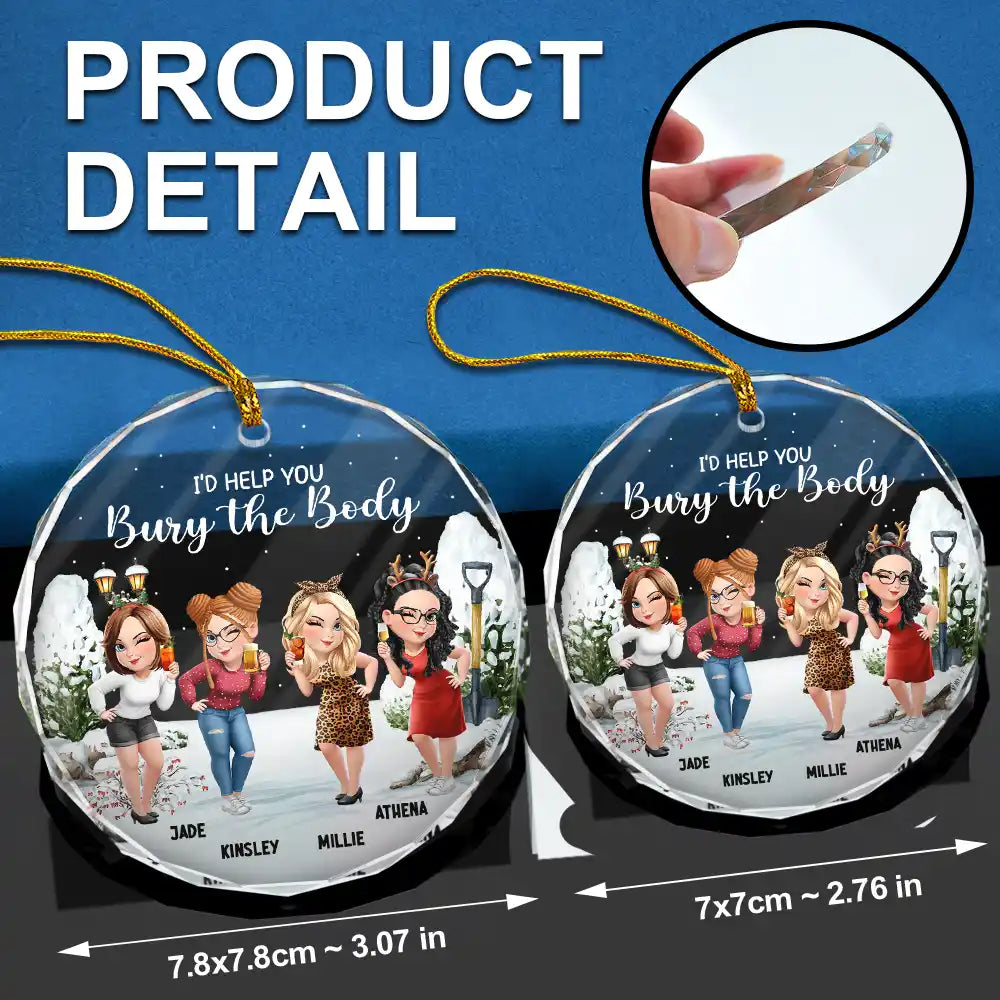 Gift For Bestie,Christmas,Funny - I Would Help You Bury The Body 3D Effect Besties - Personalized Circle Glass Ornament