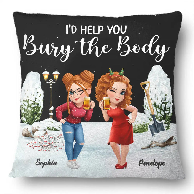 Gift For Bestie,Funny - I Would Help You Bury The Body 3D Effect Besties - Personalized Pillow