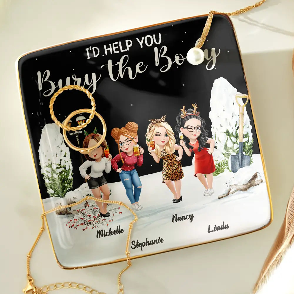 Gift For Bestie, Funny - I Would Help You Bury The Body 3D Effect Besties - Personalized Ring Dish