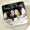 Gift For Bestie, Funny - I Would Help You Bury The Body 3D Effect Besties - Personalized Ring Dish