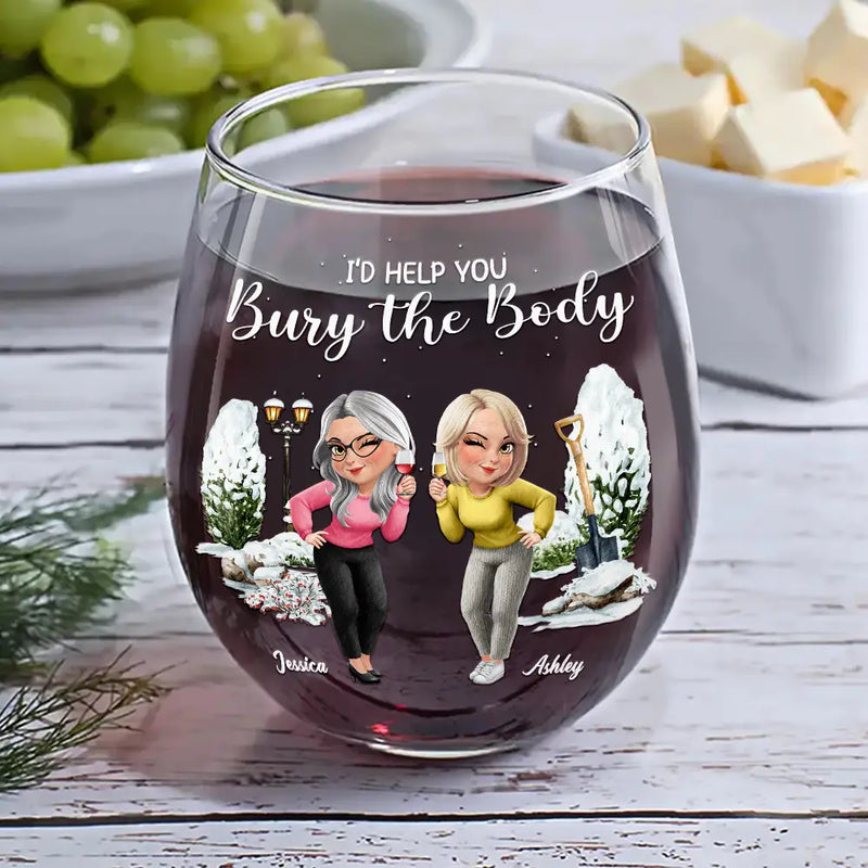Gift For Bestie, Funny - I Would Help You Bury The Body 3D Effect Besties - Personalized Stemless Wine Glass