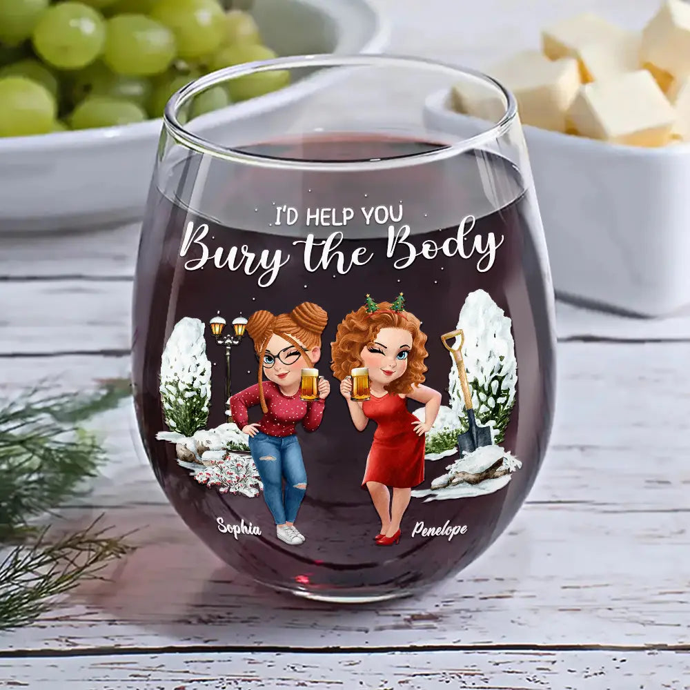 Gift For Bestie, Funny - I Would Help You Bury The Body 3D Effect Besties - Personalized Stemless Wine Glass