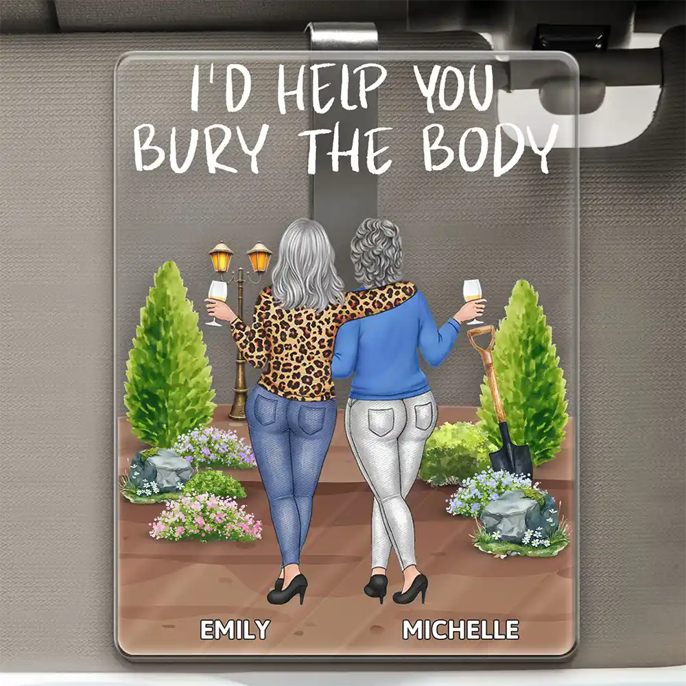 I'd Help You Bury - Personalized Custom Shaped Acrylic Car Visor Clip