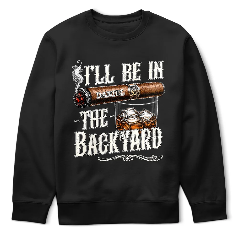 Top Market,Gift For Men,Gift For Yourself,Humorous,Custom Text - I'll Be In The Backyard - Personalized T Shirt