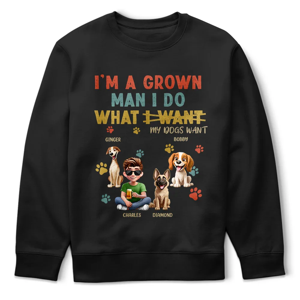 Dog Dad,Dog Lovers,Pet Lovers - I'm A Grown Man I Do What My Dog Wants - Personalized T Shirt