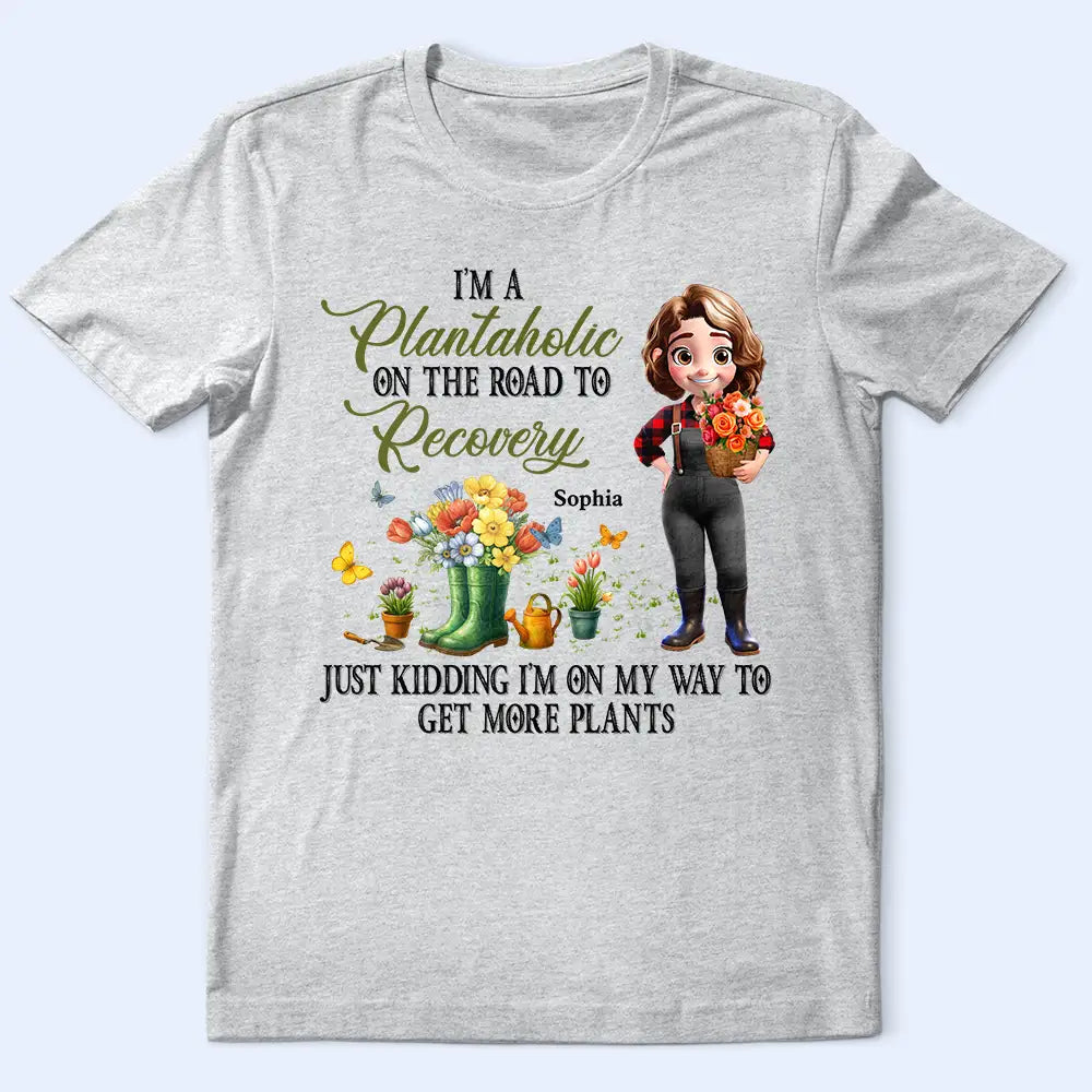 I'm A Plantaholic On The Road To Recovery - Personalized T Shirt