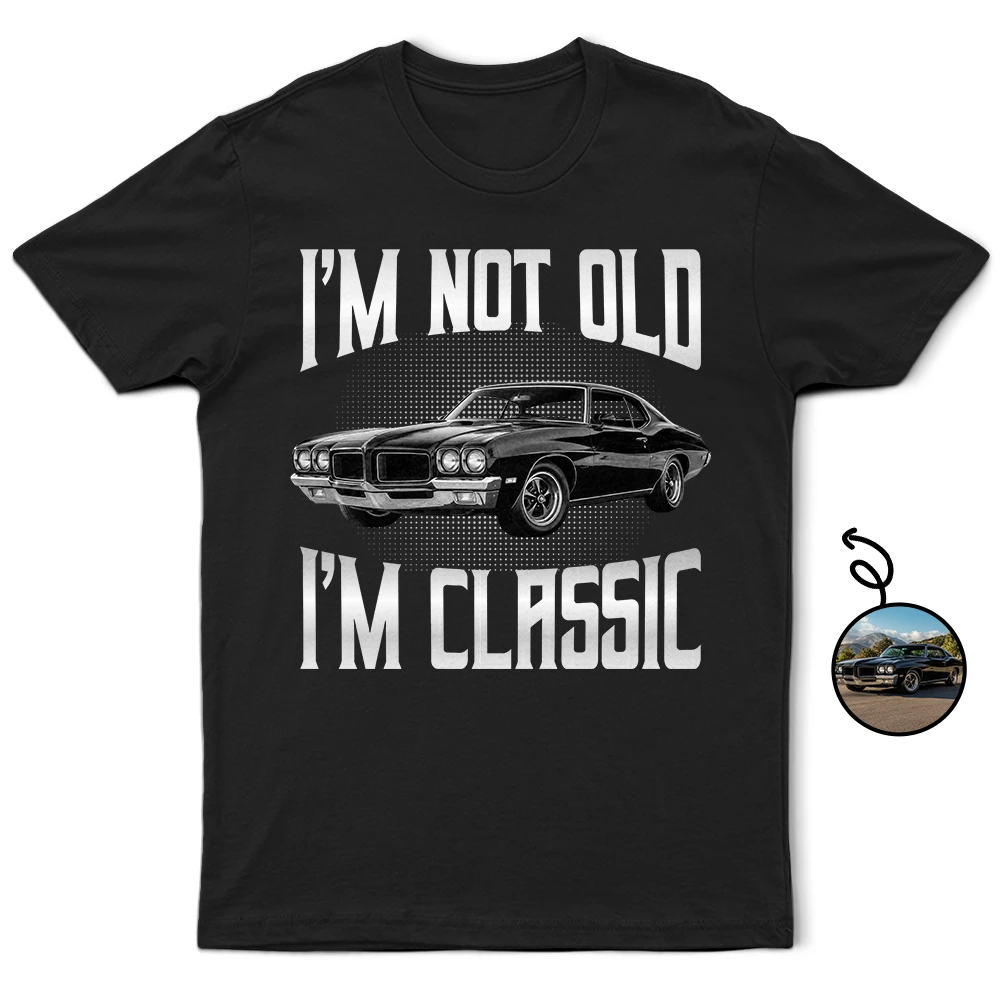 Custom Photo I'm Not Old I'm Classic - Personalized T Shirt