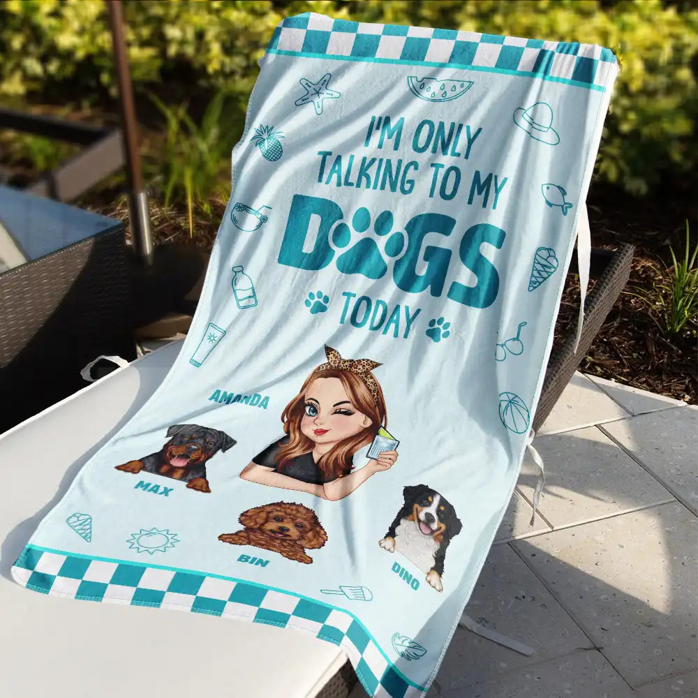 Dog Mom,Gift For Yourself,Beach,Travel,Summer,Happy - I'm Only Talking To My Dog Today - Personalized Beach Towel