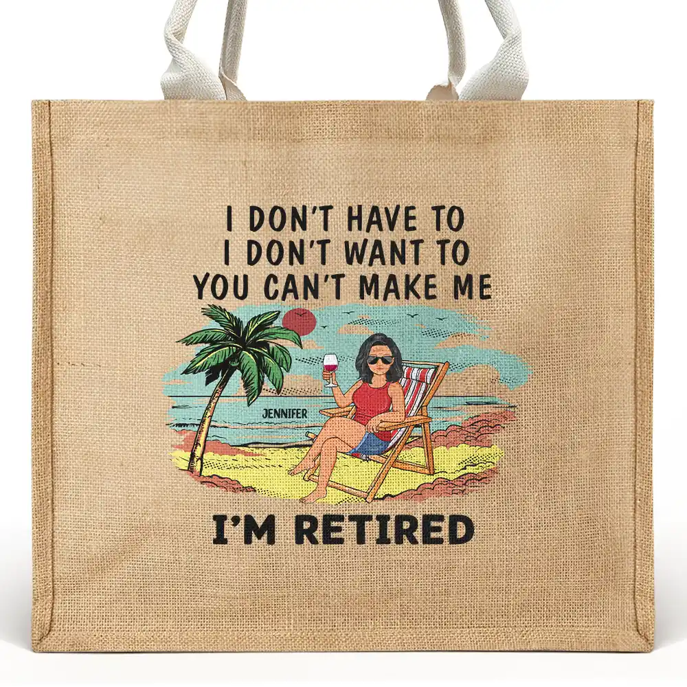 I'm Retired I Don't Have To - Personalized Jute Beach Bag